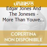 Edgar Jones And The Joneses - More Than Youve Ever Had cd