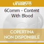 6Comm - Content With Blood cd musicale di 6Comm