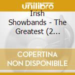 Irish Showbands - The Greatest (2 Cd+Dvd) cd musicale
