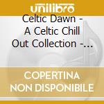 Celtic Dawn - A Celtic Chill Out Collection - Volume Two (Emerald Music Compilation) cd