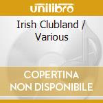 Irish Clubland / Various cd musicale di Various