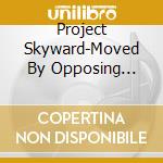 Project Skyward-Moved By Opposing Forces cd