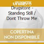 Drugstore - Standing Still / Dont Throw Me cd