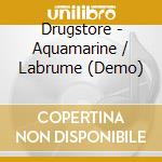 Drugstore - Aquamarine / Labrume (Demo) cd musicale di Drugstore