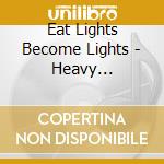 Eat Lights Become Lights - Heavy Electrics cd
