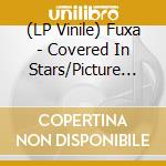 (LP Vinile) Fuxa - Covered In Stars/Picture Disc vinile