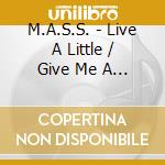 M.A.S.S. - Live A Little / Give Me A Break
