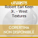 Robert Earl Keen Jr. - West Textures cd