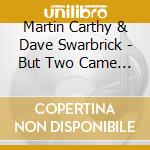 Martin Carthy & Dave Swarbrick - But Two Came By cd musicale di CARTHY/SWARBRICK