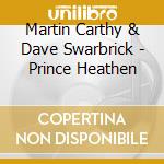 Martin Carthy & Dave Swarbrick - Prince Heathen cd musicale di MARTIN CARTHY & DAVE