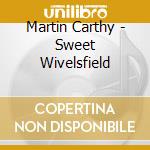Martin Carthy - Sweet Wivelsfield cd musicale di MARTIN CARTHY