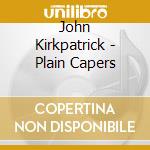 John Kirkpatrick - Plain Capers cd