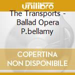 The Transports - Ballad Opera P.bellamy cd