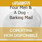 Four Men & A Dog - Barking Mad cd