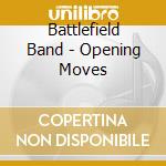 Battlefield Band - Opening Moves cd musicale di BATTLEFILED BAND
