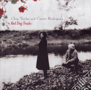 Chip Taylor / Carrie Rodriguez - Red Dog Tracks cd musicale di TAYLOR/RODRIGUEZ
