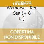 Warhorse - Red Sea (+ 6 Bt) cd