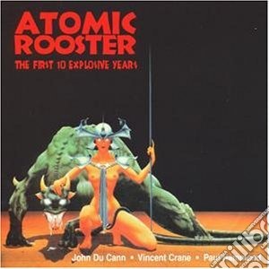 Atomic Rooster - 1st 10 Explosive Years cd musicale di Rooster Atomic