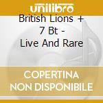 British Lions + 7 Bt - Live And Rare cd