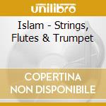 Islam - Strings, Flutes & Trumpet cd musicale di ISLAM