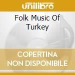 Folk Music Of Turkey cd musicale