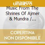 Music From The Shrines Of Ajmer & Mundra / Various cd