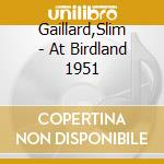 Gaillard,Slim - At Birdland 1951 cd musicale di Gaillard,Slim