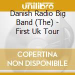 Danish Radio Big Band (The) - First Uk Tour cd