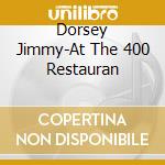 Dorsey Jimmy-At The 400 Restauran cd