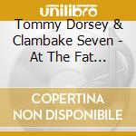 Tommy Dorsey & Clambake Seven - At The Fat Mans cd