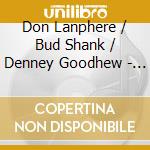 Don Lanphere / Bud Shank / Denney Goodhew - Lopin' cd