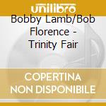 Bobby Lamb/Bob Florence - Trinity Fair cd musicale di Bobby Lamb/Bob Florence