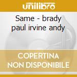 Same - brady paul irvine andy cd