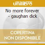 No more forever - gaughan dick cd
