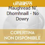 Maughread Ni' Dhomhnaill - No Dowry cd