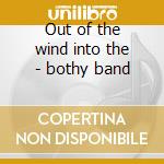 Out of the wind into the - bothy band cd musicale di The bothy band