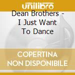 Dean Brothers - I Just Want To Dance cd