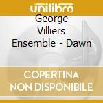 George Villiers Ensemble - Dawn cd