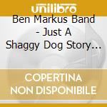 Ben Markus Band - Just A Shaggy Dog Story (1990) cd