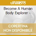 Become A Human Body Explorer - cd