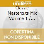 Classic Mastercuts Mix Volume 1 / Various cd
