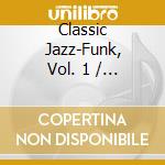 Classic Jazz-Funk, Vol. 1 / Various cd