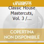 Classic House Mastercuts, Vol. 3 / Various cd
