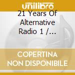 21 Years Of Alternative Radio 1 / Various cd