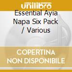 Essential Ayia Napa Six Pack / Various cd