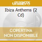 Ibiza Anthems (2 Cd) cd