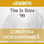 This Is Ibiza '99 cd