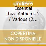 Essential Ibiza Anthems 2 / Various (2 Cd) cd