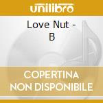 Love Nut - B cd