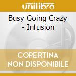 Busy Going Crazy - Infusion cd
